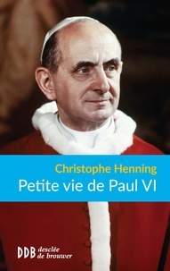 Christophe Henning - Petite vie de Paul VI.