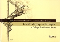 Christophe Henrion et Tony Froissart - Le culte du corps et de l'esprit : le Collège d'athlètes de Reims.