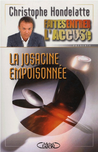 Christophe Hondelatte - La Josacine empoisonnée.