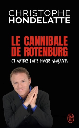 Le cannibale de Rotenburg et autres faits divers glaçants