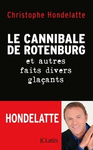 Livres audio anglais faciles téléchargement gratuit Le cannibale de Rotenburg et autres faits divers glaçants  par Christophe Hondelatte 9782709660969 (French Edition)