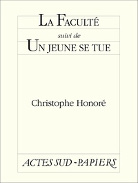 Christophe Honoré - La Faculté suivi de Un jeune se tue.
