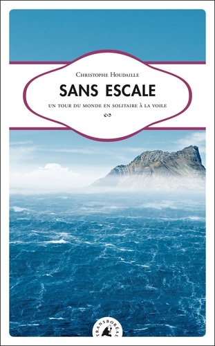 Christophe Houdaille - Sans escale - Un tour du monde en solitaire à la voile.