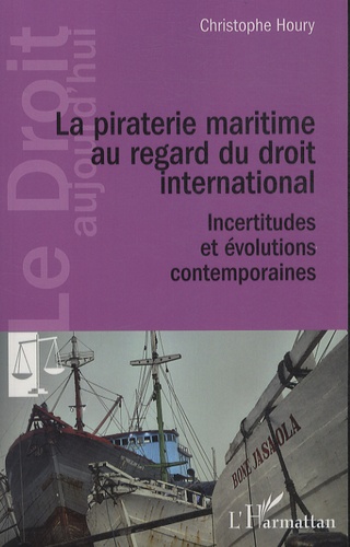 La piraterie maritime au regard du droit international. Incertitudes et évolutions contemporaines