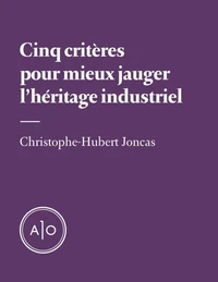 Cinq critères pour mieux jauger l’héritage industriel
