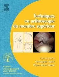 Christophe Hulet et Pierre-Henri Flurin - Techniques en arthroscopie du membre supérieur.
