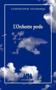 Christophe Huysman - L'Orchestre perdu.