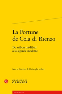 Christophe Imbert - La fortune de Cola Di Rienzo - Du tribun médiéval à la légende moderne.