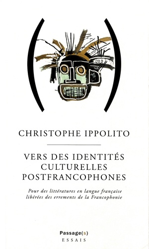 Vers des identités culturelles postfrancophone. Pour des littératures en langue française libérées des errements de la Francophonie