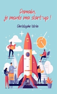 Christophe Istria - Demain, je monte ma start-up !.