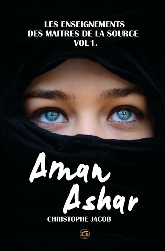 Aman Ashar. Les enseignements des maîtres de la source volume 1