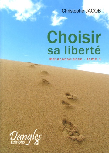 Christophe Jacob - Métaconscience - Tome 1, Choisir sa liberté.
