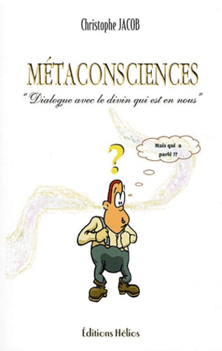 Christophe Jacob - Métaconscience - Dialogue avec le divin qui est en nous.