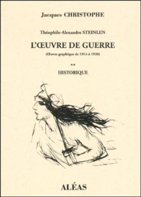 Theophile-Alexandre Steinlen : L'Oeuvre De Guerre (Oeuvre Graphique De 1914 A 1920). Tome 2, Historique