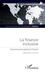 Christophe Jadeau - La finance inclusive - Manuel du post-capitalisme financier.