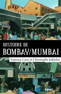 Christophe Jaffrelot et Vanessa Caru - Histoire de Bombay/Mumbai.