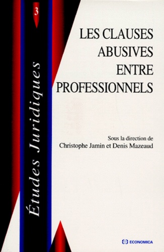 Christophe Jamin et Denis Mazeaud - Les Clauses Abusives Entre Professionnels. Tome 3.