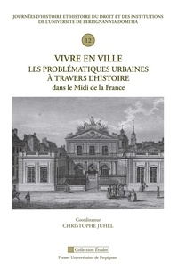 Christophe Juhel - Vivre en ville - Les problématiques urbaines à travers l'histoire dans le Midi de la France.