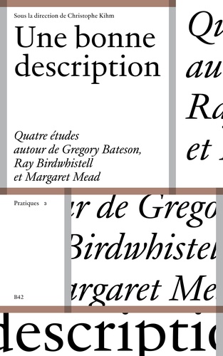 Christophe Kihm - Une bonne description - Quatre études autour de Gregory Bateson, Ray Birdwhistell et Margaret Mead.
