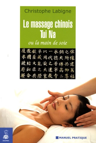 Christophe Labigne - Le massage chinois Tui Na ou la main de soie.