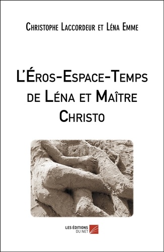 Christophe Laccordeur et Léna Emme - L'Eros-Espace-Temps de Léna et Maître Christo.