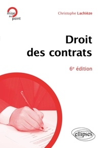 Christophe Lachièze - Le droit des contrats - A jour au 15 février 2024.