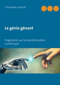 Christophe Lachnitt - Le génie gênant - Fragments sur la transformation numérique.