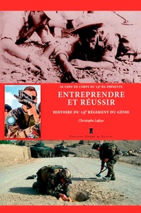 Christophe Lafaye - Entreprendre et réussir - Histoire du 19e régiment du génie.