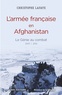 Christophe Lafaye - L'armée française en Afghanistan : le génie au combat (2001-2012) - A l'origine des opérations de contre-insurrection du XXIe siècle.