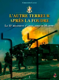 Christophe Lafaye - L'autre terreur après la foudre - Le 11e régiment d'artillerie de Marine.