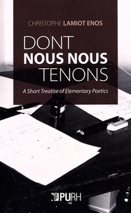 Christophe Lamiot Enos - Dont nous nous tenons - A Short Treatise in Elementary Poetics.