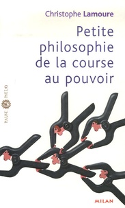 Christophe Lamoure - Petite philosophie de la course au pouvoir.
