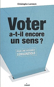 Christophe Lamoure - Voter a-t-il encore un sens ? - Pour une vigilance démocratique.