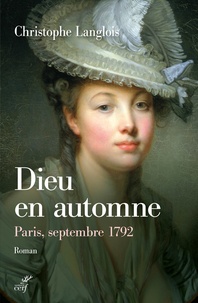 Christophe Langlois - Dieu en automne - Paris, septembre 1792.