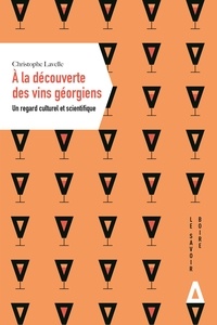 Christophe Lavelle - A la découverte des vins géorgiens - Un regard culturel et scientifique.