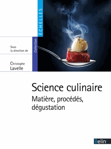 Christophe Lavelle - Science culinaire - Matière, procédés, dégustation.