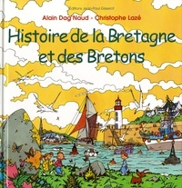 Christophe Lazé et Alain Dag'Naud - Histoire De La Bretagne Et Des Bretons.