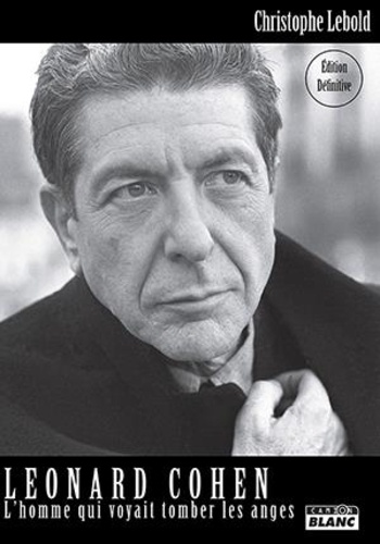 Christophe Lebold - Leonard Cohen - L'Homme qui voyait tomber les anges.