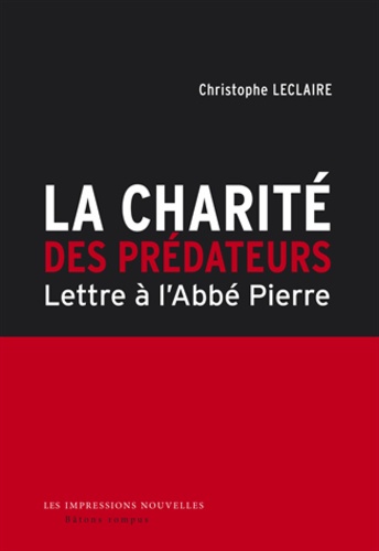 La charité des prédateurs. Lettre à l'abbé Pierre