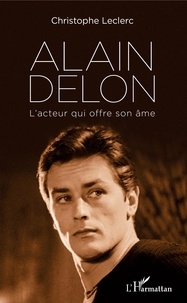 Christophe Leclerc - Alain Delon - L'acteur qui offre son âme.