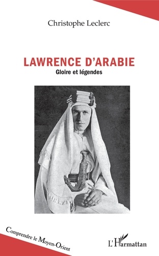 Lawrence d'Arabie. Gloire et légendes