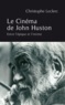 Christophe Leclerc - Le Cinéma de John Huston - Entre l'épique et l'intime.