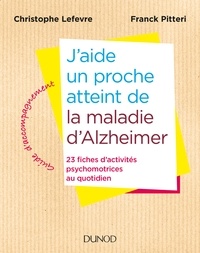 Christophe Lefevre et Franck Pitteri - J'aide un proche atteint de la maladie d'Alzheimer - 23 fiches d'activités psychomotrices au quotidien.