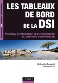 Christophe Legrenzi et Philippe Rosé - Les tableaux de bord de la DSI - Pilotage, performance et benchmarking du système d'information.