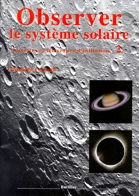 Christophe Lehénaff - Lunettes Et Telescopes D'Initiation. Volume 2, Observer Le Systeme Solaire.