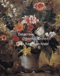 Christophe Leribault - Delacroix, Othoniel, Creten - Des fleurs en hiver.