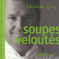 Christophe Leroy - Soupes & veloutés.