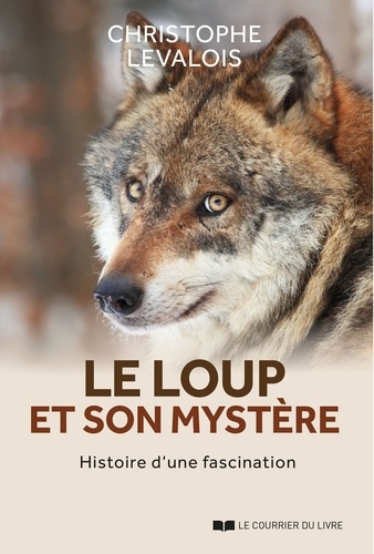 Le loup et son mystère. Histoire d'une fascination
