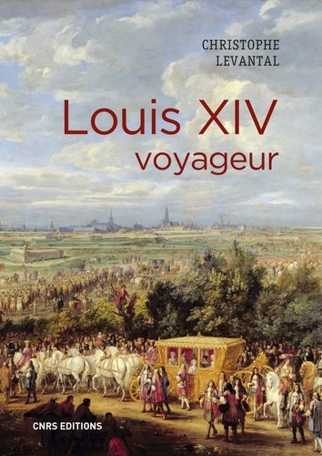 Christophe Levantal - Louis XIV voyageur.