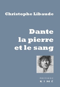 Christophe Libaude - Dante, la pierre et le sang.